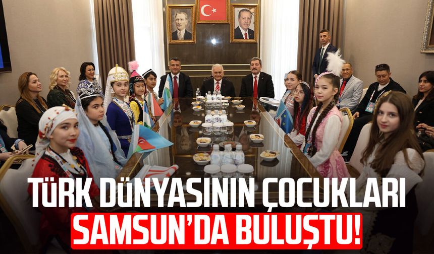 Türk dünyasının çocukları Samsun’da buluştu!