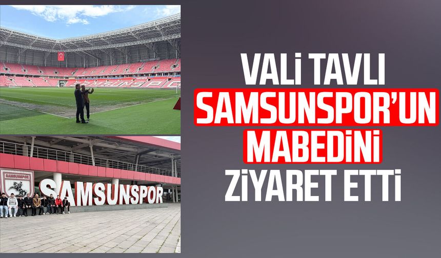 Vali Orhan Tavlı Samsunspor’un evini ziyaret etti