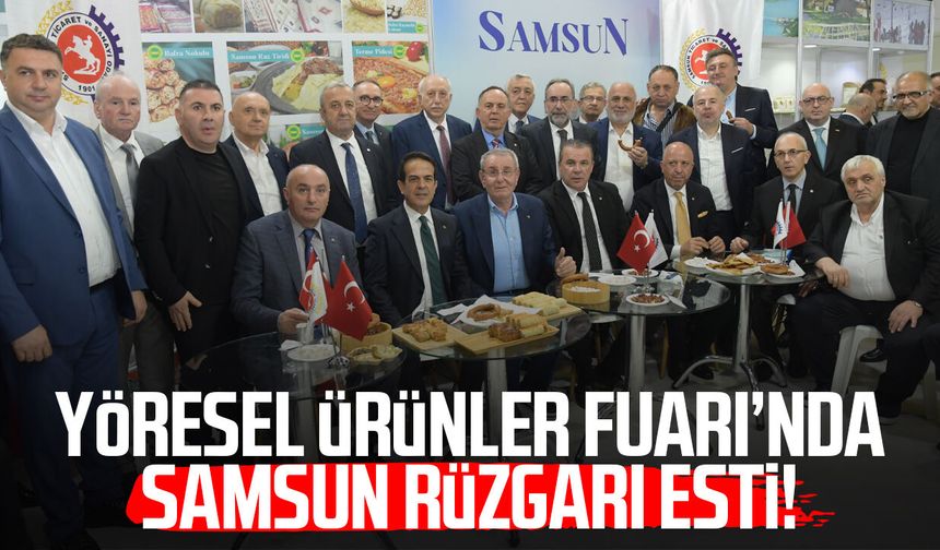 Yöresel Ürünler Fuarı’nda Samsun rüzgarı esti!