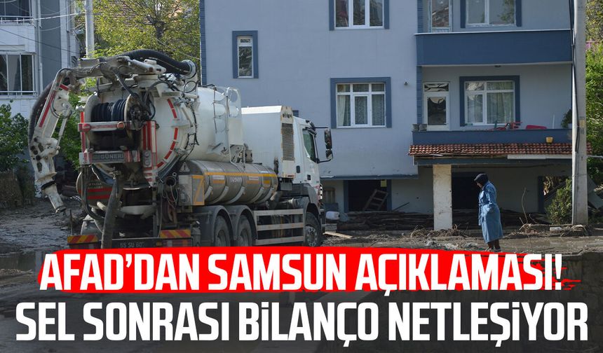 AFAD’dan Samsun açıklaması! Sel sonrası bilanço netleşiyor