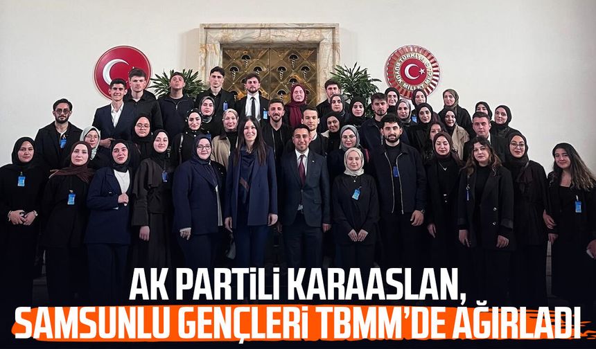 AK Partili Çiğdem Karaaslan, Samsunlu gençleri TBMM’de ağırladı
