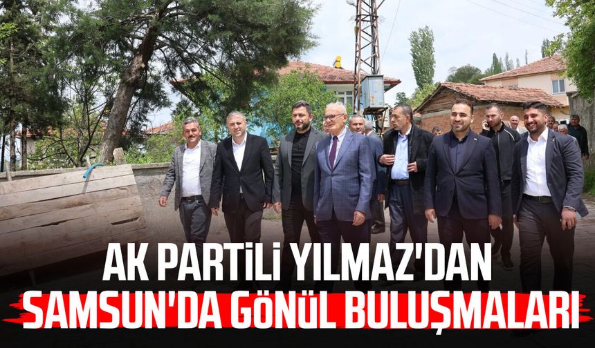 AK Partili Yusuf Ziya Yılmaz'dan Samsun'da gönül buluşmaları