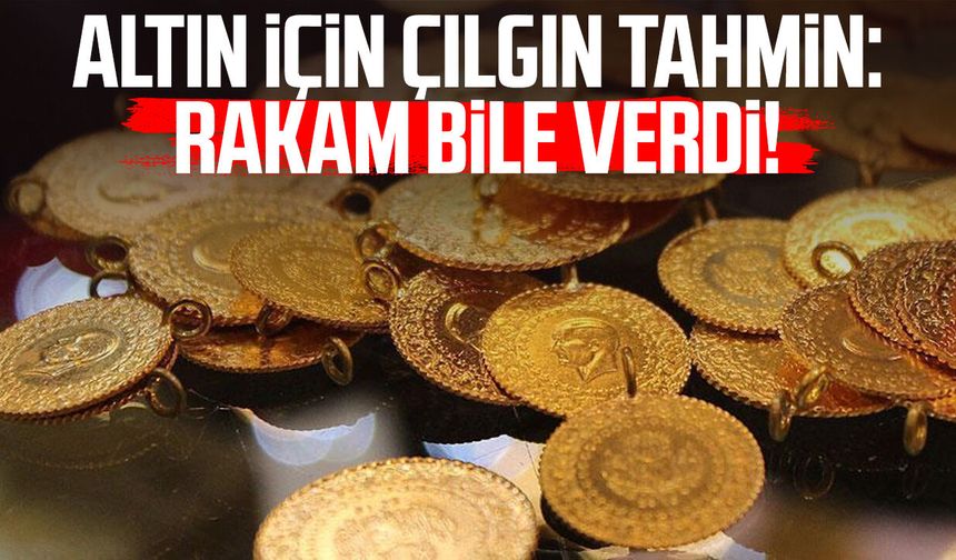 Altın için çılgın tahmin: Rakam bile verdi!