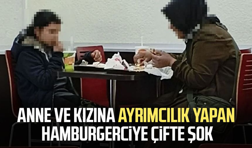 Anne ve kızına ayrımcılık yapan hamburgerciye çifte şok