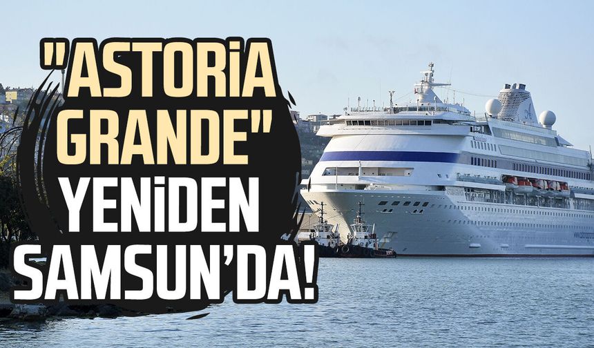 "Astoria Grande" yeniden Samsun'a geldi!