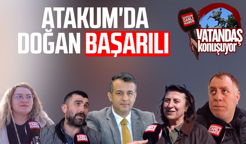 Atakum'da vatandaşa göre Büyükşehir Belediye Başkanı Halit Doğan başarılı