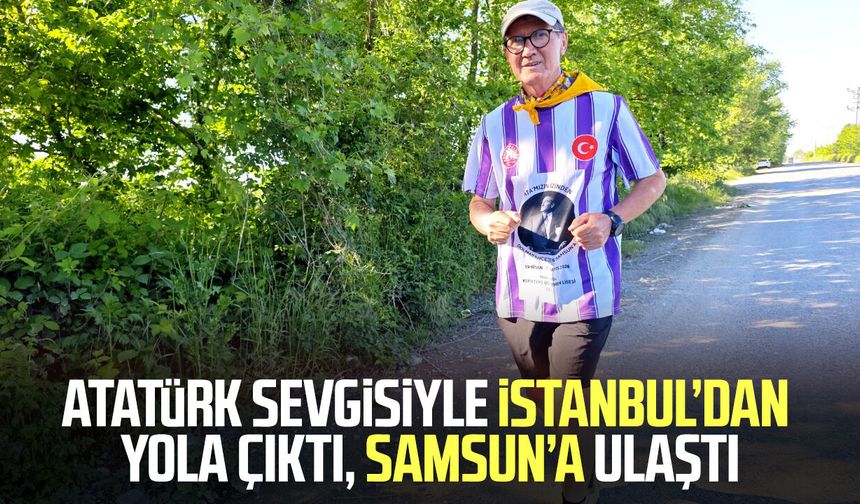 Atatürk sevgisiyle İstanbul’dan yola çıktı, Samsun’a ulaştı