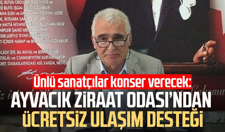 Ünlü sanatçılar Samsun’da sahne alacak! Ayvacık Ziraat Odası’ndan ücretsiz ulaşım desteği