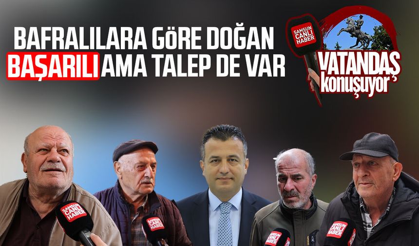 Bafra'da vatandaşa göre Halit Doğan başarılı ama talep de var