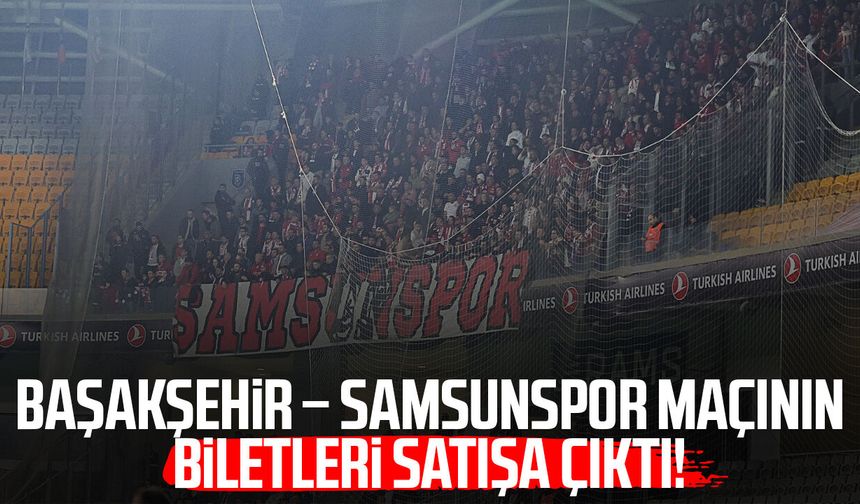 Başakşehir – Samsunspor maçının biletleri satışa çıktı!