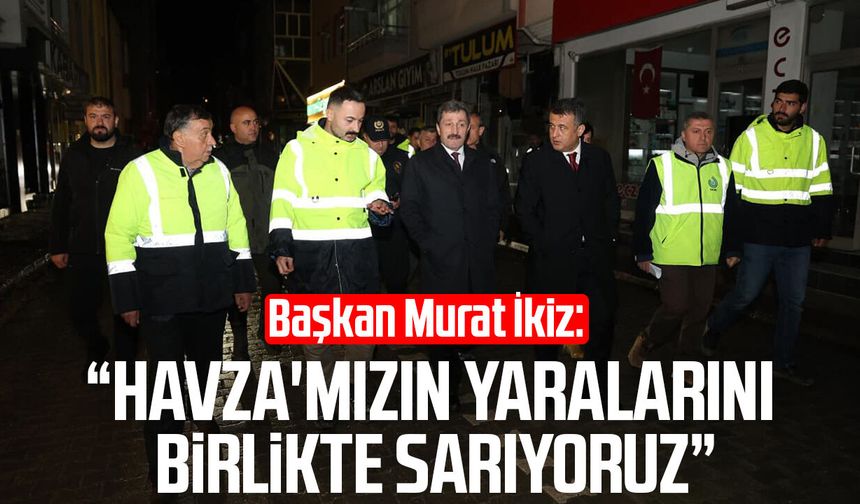 Başkan Murat İkiz: "Havza'mızın yaralarını birlikte sarıyoruz"