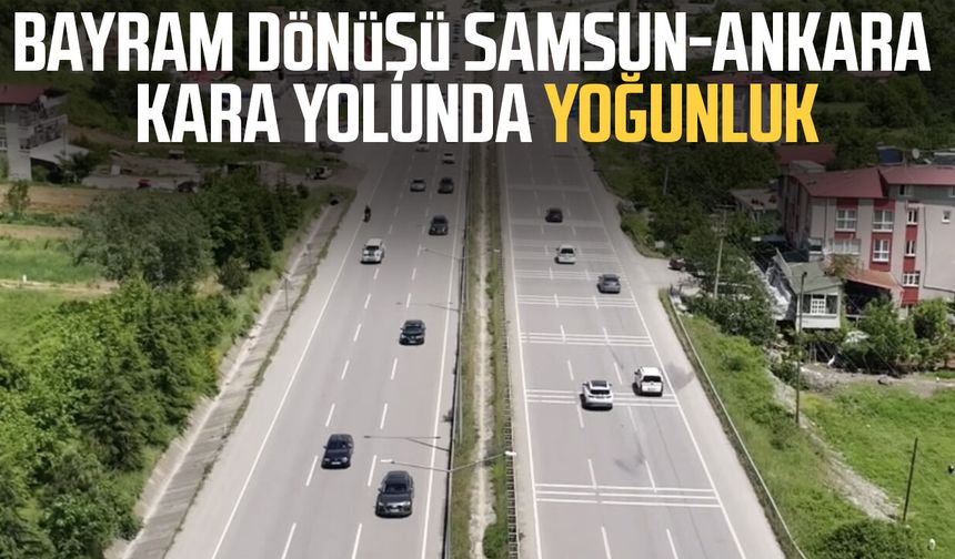 Bayram dönüşü Samsun-Ankara kara yolunda yoğunluk