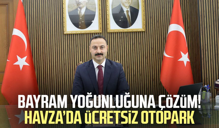 Bayram yoğunluğuna çözüm! Havza’da ücretsiz otopark
