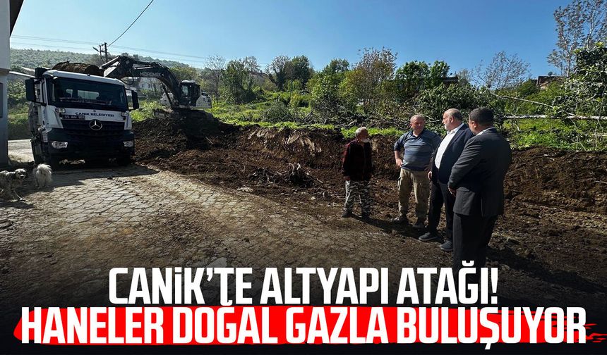 Canik’te altyapı atağı! Haneler doğal gazla buluşuyor