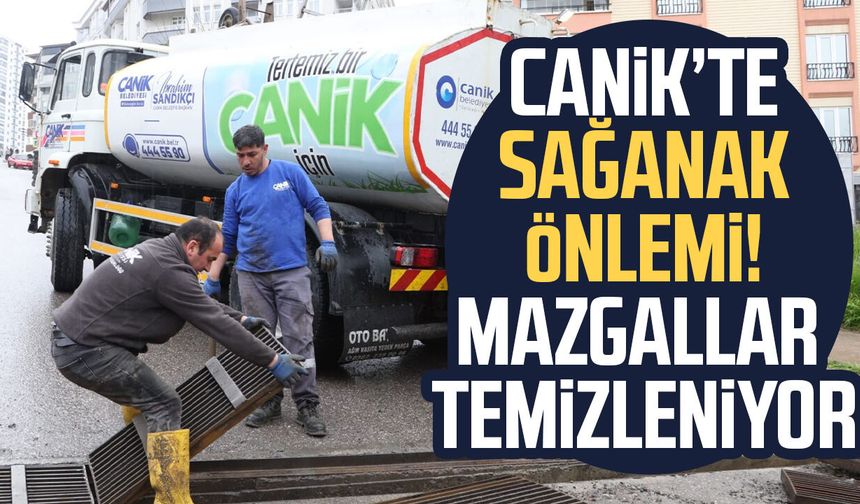 Canik’te sağanak önlemi! Mazgallar temizleniyor