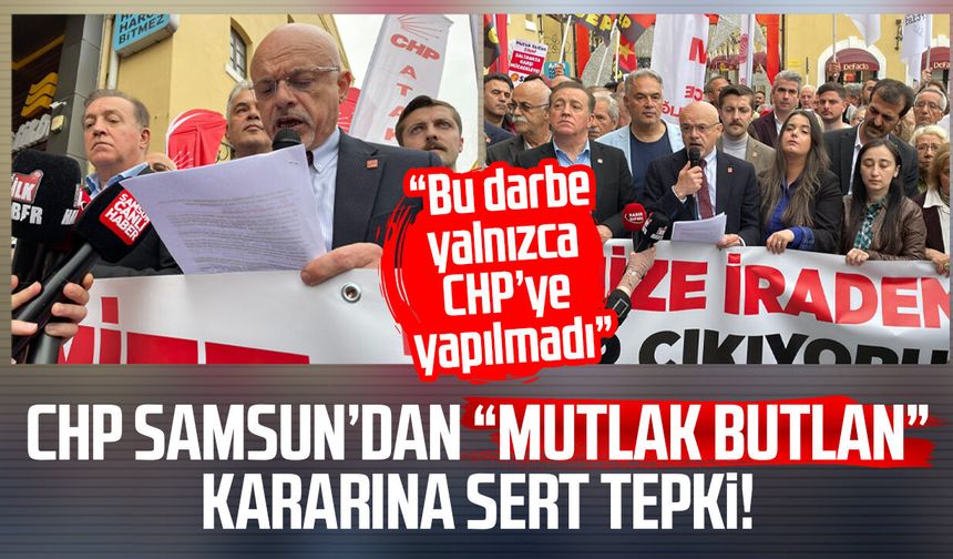 CHP Samsun’dan “mutlak butlan” kararına sert tepki