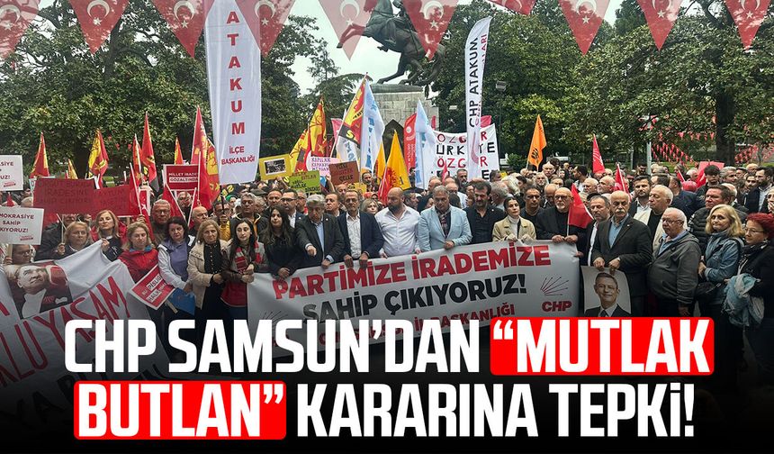 CHP Samsun’dan “mutlak butlan” kararına tepki!