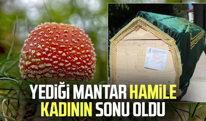 Çorum'da yediği mantar sonu oldu: Rüveyda Altuntaş hayatını kaybetti