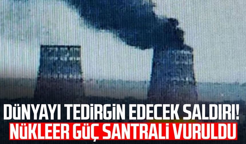 Dünyayı tedirgin edecek saldırı! Nükleer güç santrali vuruldu