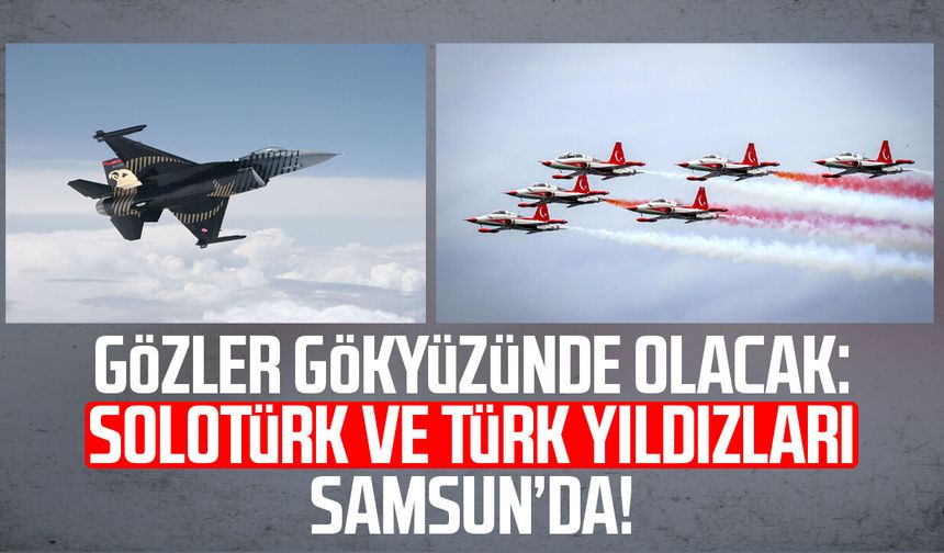 Gözler gökyüzünde olacak: SOLOTÜRK ve Türk Yıldızları Samsun’da!