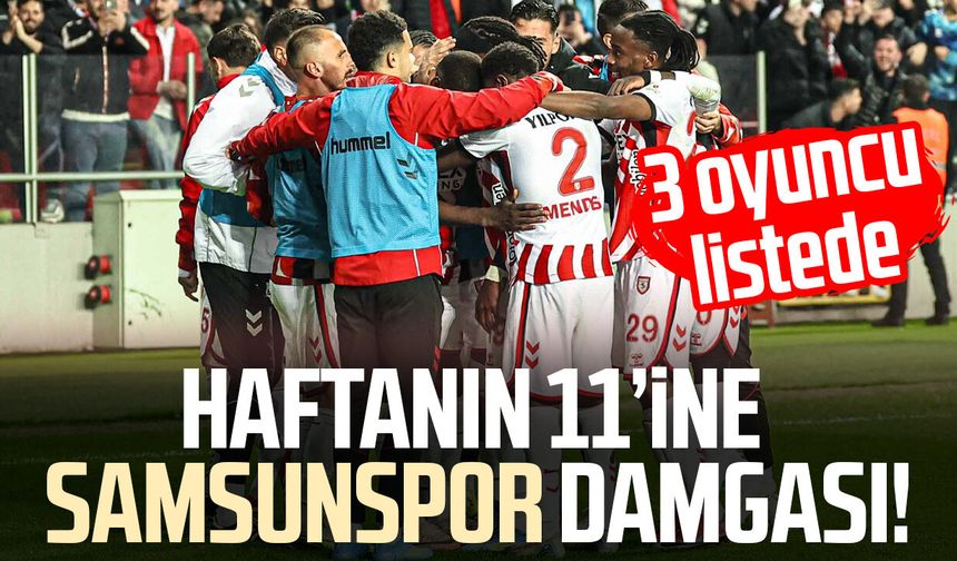 Haftanın 11’ine Samsunspor damgası: 3 oyuncu listede