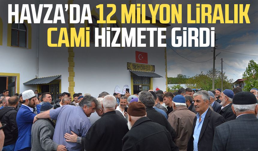 Havza’da 12 milyon liralık cami hizmete girdi