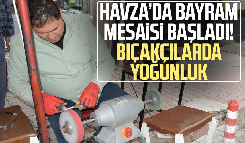 Havza’da bayram mesaisi başladı! Bıçakçılarda yoğunluk