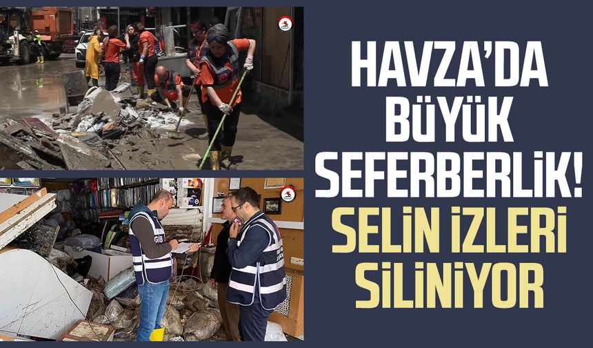 Havza’da büyük seferberlik! Selin izleri siliniyor