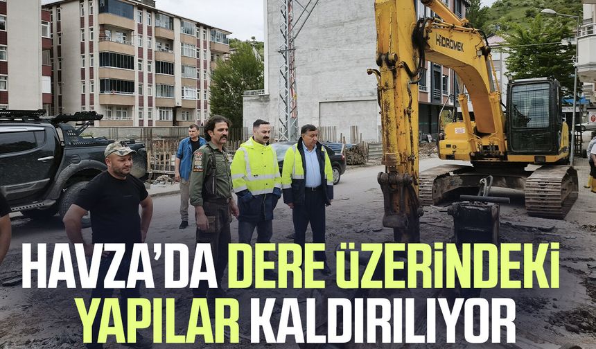 Havza’da dere üzerindeki yapılar kaldırılıyor