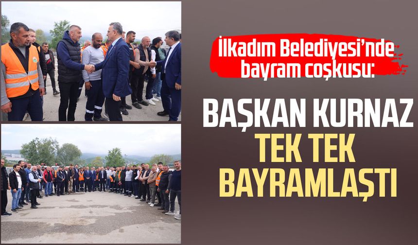 İlkadım Belediyesi’nde bayram coşkusu: Başkan İhsan Kurnaz personelle bayramlaştı