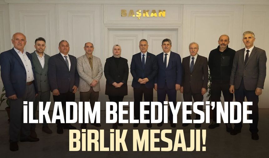 İlkadım Belediyesi’nde birlik mesajı!