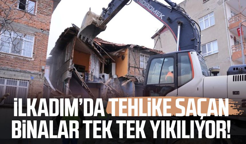 İlkadım’da tehlike saçan binalar tek tek yıkılıyor!