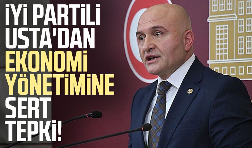 İYİ Partili Erhan Usta'dan ekonomi yönetimine sert tepki!