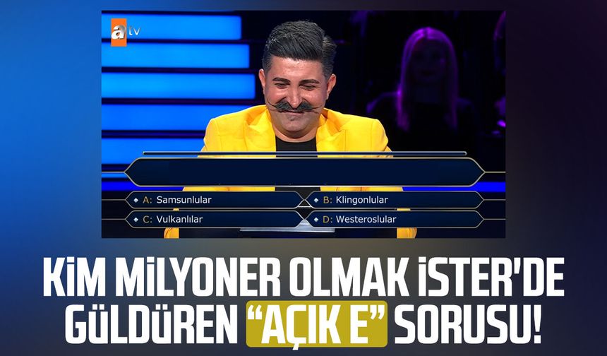 Kim Milyoner Olmak İster'de güldüren "açık e" sorusu! Yanıt Samsunlular oldu
