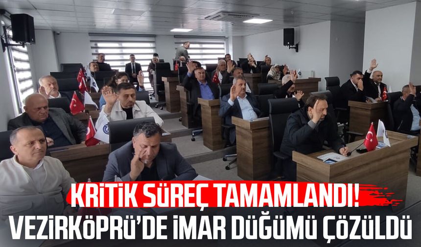 Kritik süreç tamamlandı! Vezirköprü’de imar düğümü çözüldü