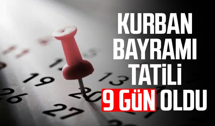 Kurban Bayramı tatili 9 gün oldu!