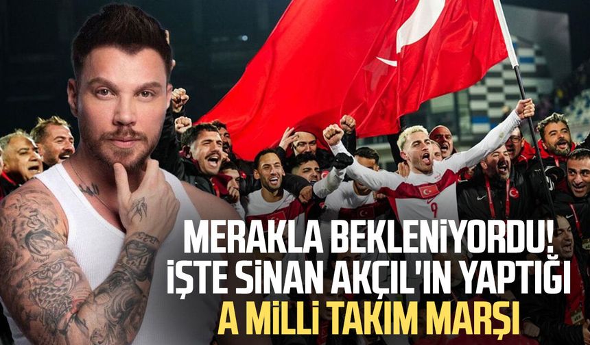 Merakla bekleniyordu! İşte Sinan Akçıl'ın yaptığı A Milli Takım marşı