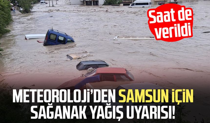 Meteoroloji’den Samsun için sağanak yağış uyarısı!