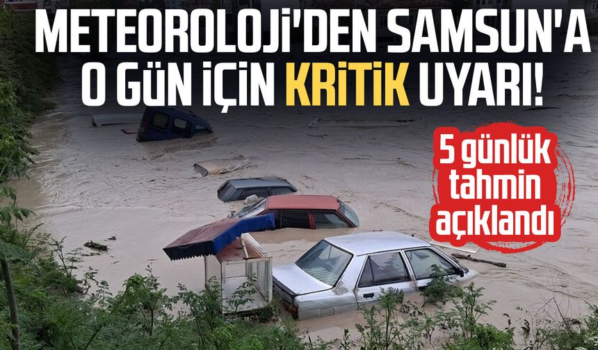 Meteoroloji'den Samsun'a o gün için kritik uyarı!