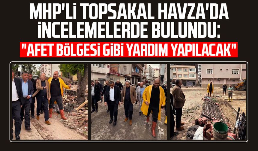 MHP'li İlyas Topsakal Havza'da incelemelerde bulundu