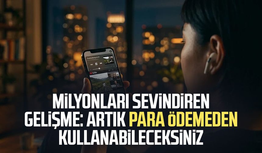 Milyonları sevindiren gelişme: Artık para ödemeden kullanabileceksiniz