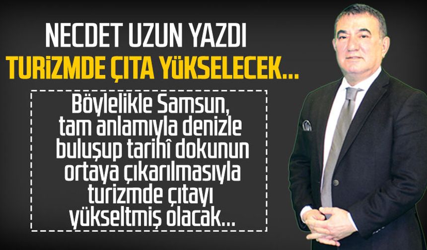 Necdet Uzun yazdı: Turizmde çıta yükselecek...