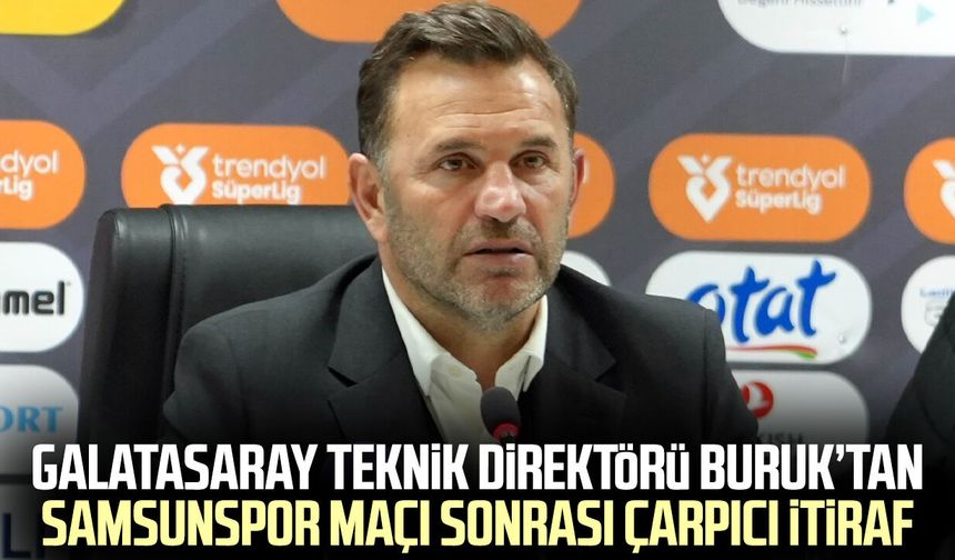 Galatasaray Teknik Direktörü Okan Buruk’tan Samsunspor maçı sonrası çarpıcı itiraf