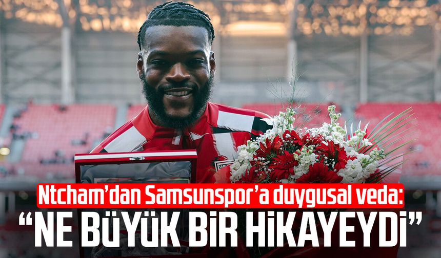 Olivier Ntcham’dan Samsunspor’a duygusal veda