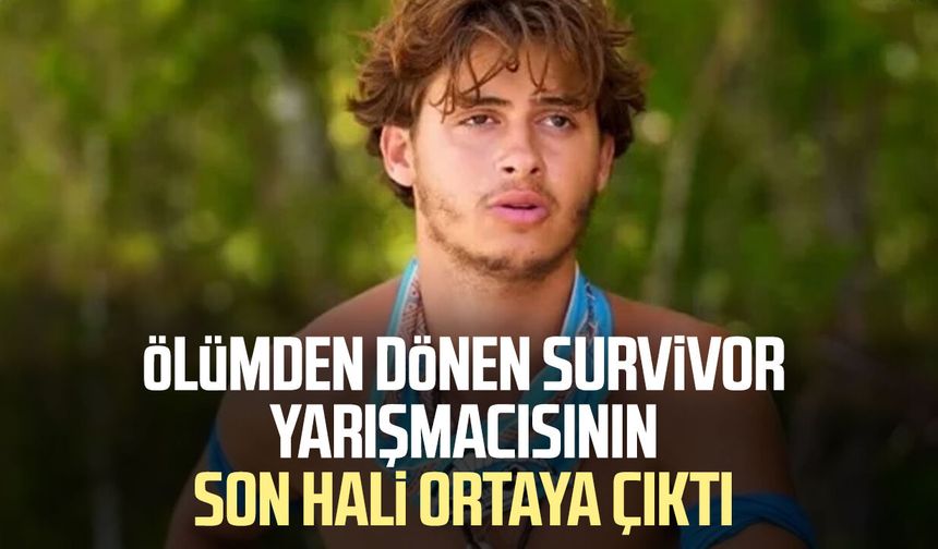 Ölümden dönen Survivor yarışmacısının son hali ortaya çıktı
