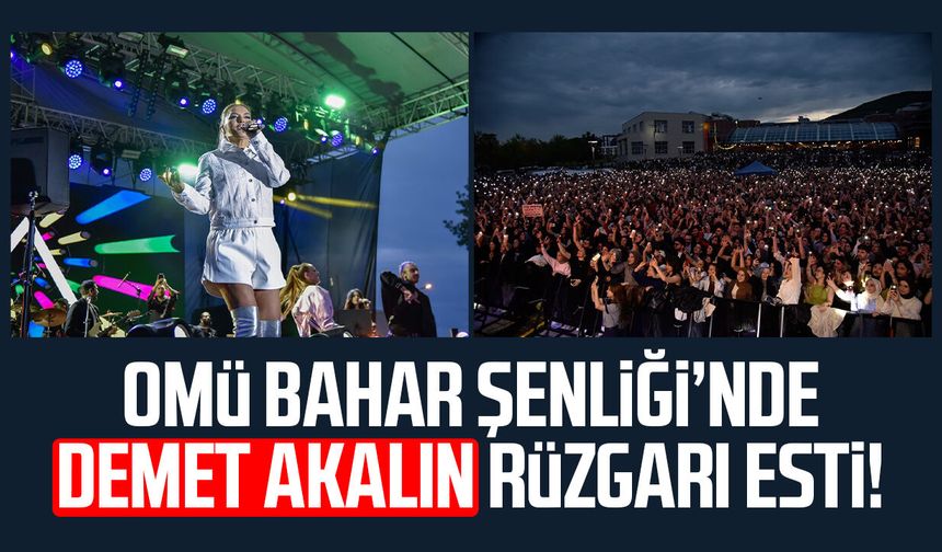 OMÜ Bahar Şenliği’nde Demet Akalın rüzgarı esti!