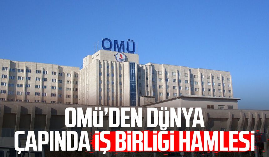 OMÜ’den dünya çapında iş birliği hamlesi