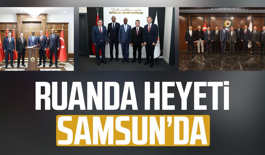 Ruanda heyetinden Samsun’a yatırım ziyareti