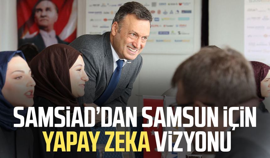 SAMSİAD’dan Samsun için yapay zeka vizyonu