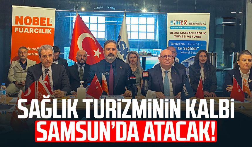 Sağlık turizminin kalbi Samsun’da atacak!